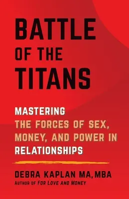 Kampf der Titanen: Die Kräfte von Sex, Geld und Macht in Beziehungen meistern - Battle of the Titans: Mastering the Forces of Sex, Money, and Power in Relationships
