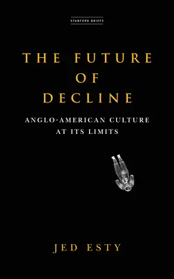 Die Zukunft des Niedergangs: Die anglo-amerikanische Kultur an ihren Grenzen - The Future of Decline: Anglo-American Culture at Its Limits