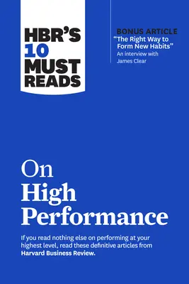 Hbr's 10 Must Reads zum Thema Hochleistung (mit Bonusartikel Der richtige Weg, neue Gewohnheiten zu bilden und einem Interview mit James Clear)