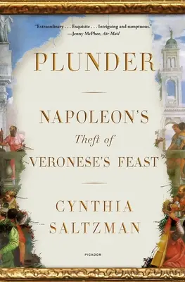 Plünderung: Napoleons Raub von Veroneses Festmahl - Plunder: Napoleon's Theft of Veronese's Feast