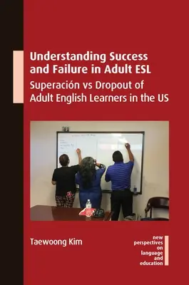 Erfolg und Misserfolg im ESL für Erwachsene: Superacin vs. Dropout von erwachsenen Englischlernenden in den USA - Understanding Success and Failure in Adult ESL: Superacin Vs Dropout of Adult English Learners in the Us