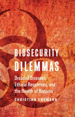 Biosicherheits-Dilemmas: Gefürchtete Krankheiten, ethische Antworten und die Gesundheit von Nationen - Biosecurity Dilemmas: Dreaded Diseases, Ethical Responses, and the Health of Nations