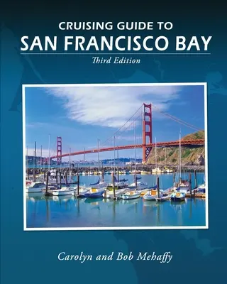 Kreuzfahrtführer für die San Francisco Bay: 3. Auflage - Cruising Guide to San Francisco Bay: 3rd Edition