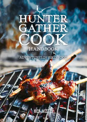 Jäger-Sammler-Koch-Handbuch: Abenteuer in der Wildnis - Hunter Gather Cook Handbook: Adventures in Wild Food