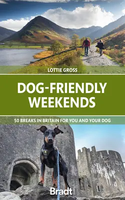 Hundefreundliche Wochenenden: 50 Urlaube in Großbritannien für Sie und Ihren Hund - Dog-Friendly Weekends: 50 Breaks in Britain for You and Your Dog