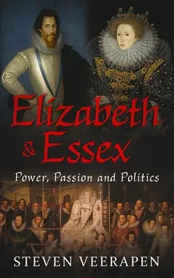 Elisabeth und Essex: Macht, Leidenschaft und Politik - Elizabeth and Essex: Power, Passion, and Politics