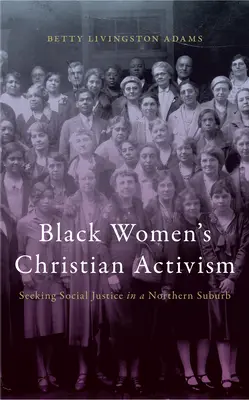 Christlicher Aktivismus schwarzer Frauen: Die Suche nach sozialer Gerechtigkeit in einem nördlichen Vorort - Black Women's Christian Activism: Seeking Social Justice in a Northern Suburb