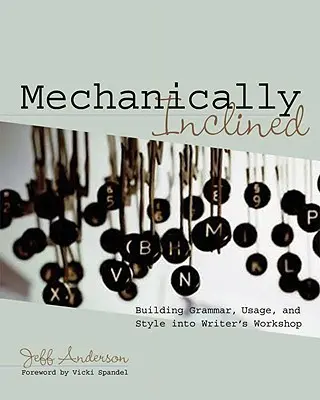 Mechanisch veranlagt: Grammatik, Sprachgebrauch und Stil im Writer's Workshop - Mechanically Inclined: Building Grammar, Usage, and Style Into Writer's Workshop