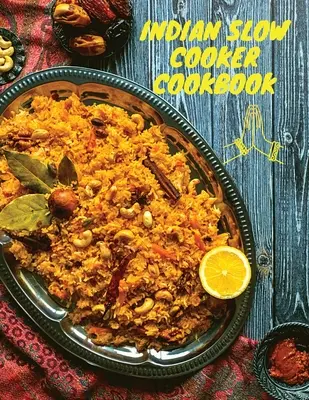 Indisches Slow Cooker Kochbuch: 100 gesunde, einfache und authentische Rezepte - Indian Slow Cooker Cookbook: 100 Healthy, Easy, Authentic Recipes