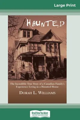 Haunted: Die unglaubliche wahre Geschichte einer kanadischen Familie, die in einem Spukhaus lebt (16pt Large Print Edition) - Haunted: The Incredible True Story of a Canadian Family's Experience Living in a Haunted House (16pt Large Print Edition)