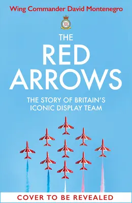 Die Red Arrows: Die Geschichte von Großbritanniens legendärem Display-Team - The Red Arrows: The Story of Britain's Iconic Display Team