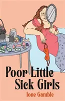 Arme kleine kranke Mädchen - Ein Liebesbrief an inakzeptable Frauen - Poor Little Sick Girls - A love letter to unacceptable women