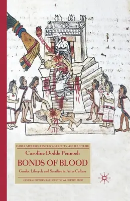 Die Bande des Blutes: Geschlecht, Lebenszyklus und Opferung in der aztekischen Kultur - Bonds of Blood: Gender, Lifecycle and Sacrifice in Aztec Culture