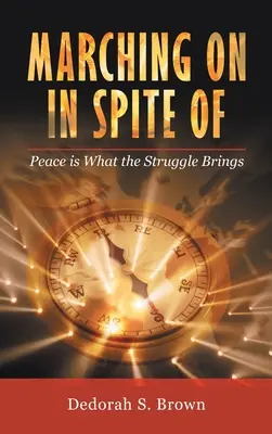 Weitermarschieren trotz allem: Frieden ist das, was der Kampf mit sich bringt - Marching on in Spite Of: Peace Is What the Struggle Brings