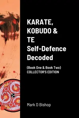 KARATE, KOBUDO & TE, Selbstverteidigung entschlüsselt (Buch eins & Buch zwei) COLLECTOR'S EDITION - KARATE, KOBUDO & TE, Self Defence Decoded (Book One & Book Two) COLLECTOR'S EDITION