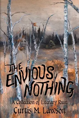 Das neidische Nichts: Eine Sammlung von literarischen Ruinen - The Envious Nothing: A Collection of Literary Ruin