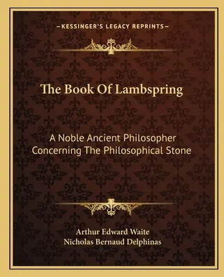 Das Buch der Lambspring: Ein edler antiker Philosoph über den philosophischen Stein - The Book of Lambspring: A Noble Ancient Philosopher Concerning the Philosophical Stone