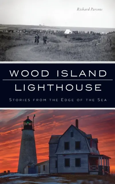 Wood Island Leuchtturm: Geschichten vom Rande des Meeres - Wood Island Lighthouse: Stories from the Edge of the Sea