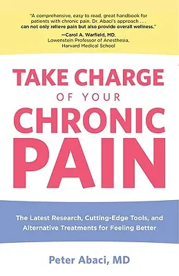 Übernehmen Sie die Kontrolle über Ihre chronischen Schmerzen: Neueste Forschungsergebnisse, modernste Hilfsmittel und alternative Behandlungen für ein besseres Wohlbefinden - Take Charge of Your Chronic Pain: The Latest Research, Cutting-Edge Tools, And Alternative Treatments For Feeling Better