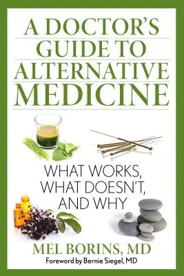 Leitfaden des Arztes für alternative Medizin: Was funktioniert, was nicht, und warum - A Doctor's Guide to Alternative Medicine: What Works, What Doesn't, and Why