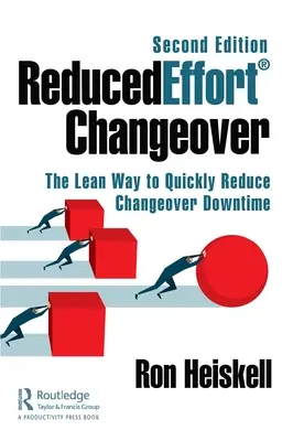 Aufwandsreduzierte(r) Umstellung: Der schlanke Weg zur raschen Reduzierung von Umrüstungsausfallzeiten, zweite Auflage - Reducedeffort(r) Changeover: The Lean Way to Quickly Reduce Changeover Downtime, Second Edition