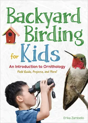 Vogelbeobachtung im Garten für Kinder: Eine Einführung in die Ornithologie - Backyard Birding for Kids: An Introduction to Ornithology