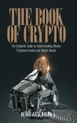 Das Buch der Kryptowährungen: Der vollständige Leitfaden zum Verständnis von Bitcoin, Kryptowährungen und digitalen Vermögenswerten - The Book of Crypto: The Complete Guide to Understanding Bitcoin, Cryptocurrencies and Digital Assets