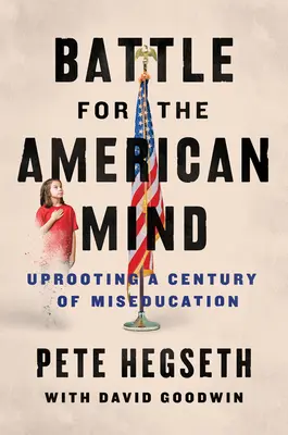 Kampf um den amerikanischen Geist: Die Entwurzelung eines Jahrhunderts der Miserziehung - Battle for the American Mind: Uprooting a Century of Miseducation