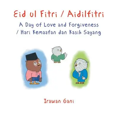 Eid ul Fitri / Aidilfitri: Ein Tag der Liebe und des Verzeihens / Hari Kemaafan dan Kasih Sayang - Eid ul Fitri / Aidilfitri: A Day of Love and Forgiveness / Hari Kemaafan dan Kasih Sayang