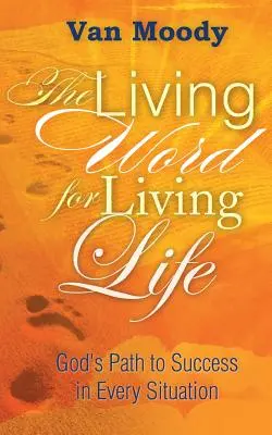 Das lebendige Wort für ein lebendiges Leben: Gottes Weg zum Erfolg in jeder Situation - The Living Word for Living Life: God's Path to Success in Every Situation