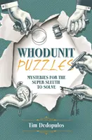 Whodunit Puzzles - Rätsel für den Superdetektiv zum Lösen - Whodunit Puzzles - Mysteries for the Super Sleuth to Solve