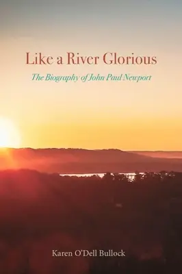 Wie ein glorreicher Fluss: Die Biografie von John Paul Newport - Like a River Glorious: The Biography of John Paul Newport
