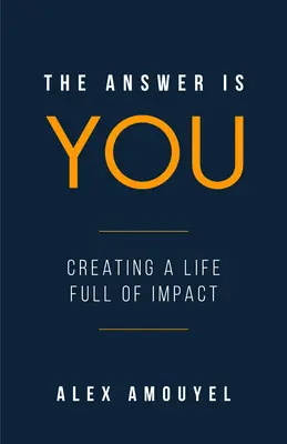 Die Antwort bist du: Ein Leitfaden für ein Leben voller Wirkung (Leadership Book, Change the Way You Think) - The Answer Is You: A Guidebook to Creating a Life Full of Impact (Leadership Book, Change the Way You Think)