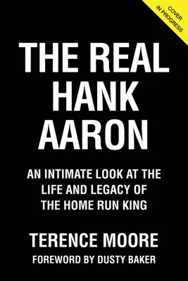 Der echte Hank Aaron: Ein intimer Blick auf das Leben und das Vermächtnis des Home-Run-Königs - The Real Hank Aaron: An Intimate Look at the Life and Legacy of the Home Run King