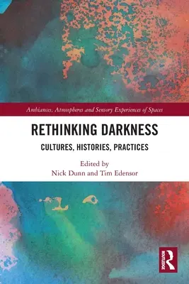 Dunkelheit neu denken: Kulturen, Geschichten, Praktiken - Rethinking Darkness: Cultures, Histories, Practices