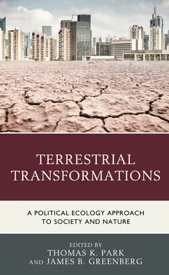 Terrestrische Transformationen: Ein politisch-ökologischer Ansatz für Gesellschaft und Natur - Terrestrial Transformations: A Political Ecology Approach to Society and Nature
