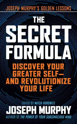 Die geheime Formel: Entdecken Sie Ihr größeres Selbst - und revolutionieren Sie Ihr Leben - The Secret Formula: Discover Your Greater Self--And Revolutionize Your Life