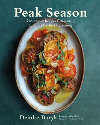 Peak Season: 12 Monate mit Rezepten, die Ontarios frischeste Zutaten zelebrieren - Peak Season: 12 Months of Recipes Celebrating Ontario's Freshest Ingredients