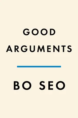 Gute Argumente: Wie Debatten uns lehren, zuzuhören und gehört zu werden - Good Arguments: How Debate Teaches Us to Listen and Be Heard