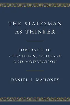 Der Staatsmann als Denker: Porträts von Größe, Mut und Mäßigung - The Statesman as Thinker: Portraits of Greatness, Courage, and Moderation