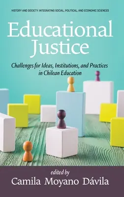 Bildungsgerechtigkeit: Herausforderungen für Ideen, Institutionen und Praktiken im chilenischen Bildungswesen / Challenges For Ideas, Institutions, and Practices in Chilean Education - Educational Justice: Challenges For Ideas, Institutions, and Practices in Chilean Education