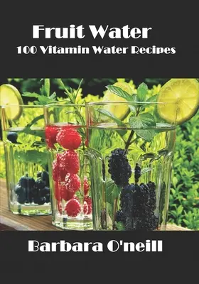 Fruchtwasser: 100 Vitaminwasser-Rezepte - Fruit Water: 100 Vitamin Water Recipes