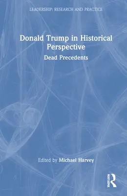 Donald Trump in historischer Perspektive: Tote Präzedenzfälle - Donald Trump in Historical Perspective: Dead Precedents