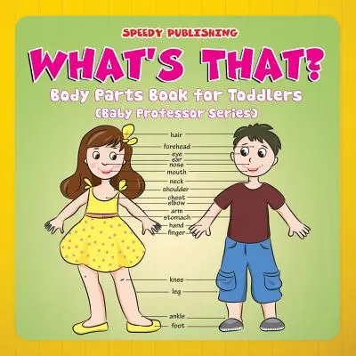 Was ist das? Körperteile-Buch für Kleinkinder (Baby Professor Series) - What's That?: Body Parts Book for Toddlers (Baby Professor Series)