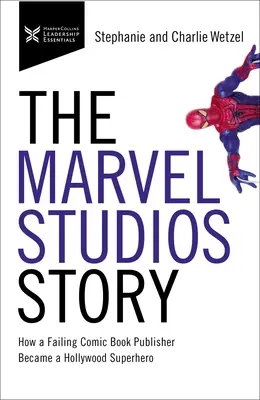 Die Geschichte der Marvel Studios: Wie ein gescheiterter Comicverlag zum Hollywood-Superhelden wurde - The Marvel Studios Story: How a Failing Comic Book Publisher Became a Hollywood Superhero