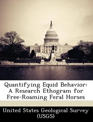 Quantifizierung des Verhaltens von Pferden: Ein Forschungsethogramm für freilaufende Wildpferde (United States Geological Survey (Usgs)) - Quantifying Equid Behavior: A Research Ethogram for Free-Roaming Feral Horses (United States Geological Survey (Usgs))