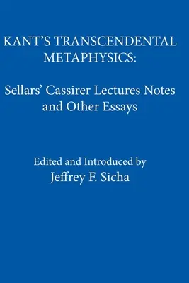 Kants transzendentale Metaphysik: Sellars' Cassirer-Vorlesungsnotizen und andere Aufsätze - Kant's Transcendental Metaphysics: Sellars' Cassirer Lectures Notes and Other Essays