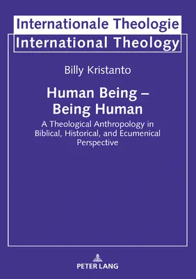 Mensch sein - Mensch sein; Eine theologische Anthropologie in biblischer, historischer und ökumenischer Perspektive - Human Being - Being Human; A Theological Anthropology in Biblical, Historical, and Ecumenical Perspective