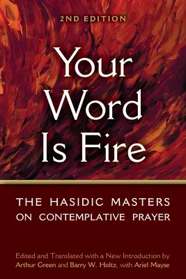 Dein Wort ist Feuer: Die chassidischen Meister über kontemplatives Gebet - Your Word Is Fire: The Hasidic Masters on Contemplative Prayer