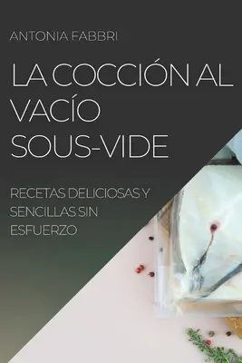 La Coccin al Vaco Sous-Vide: Leckere und einfache Rezepte ohne Fett - La Coccin al Vaco Sous-Vide: Recetas Deliciosas Y Sencillas Sin Esfuerzo